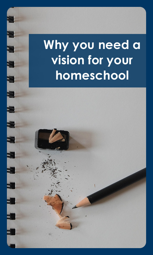 Why you need a vision for your homeschool