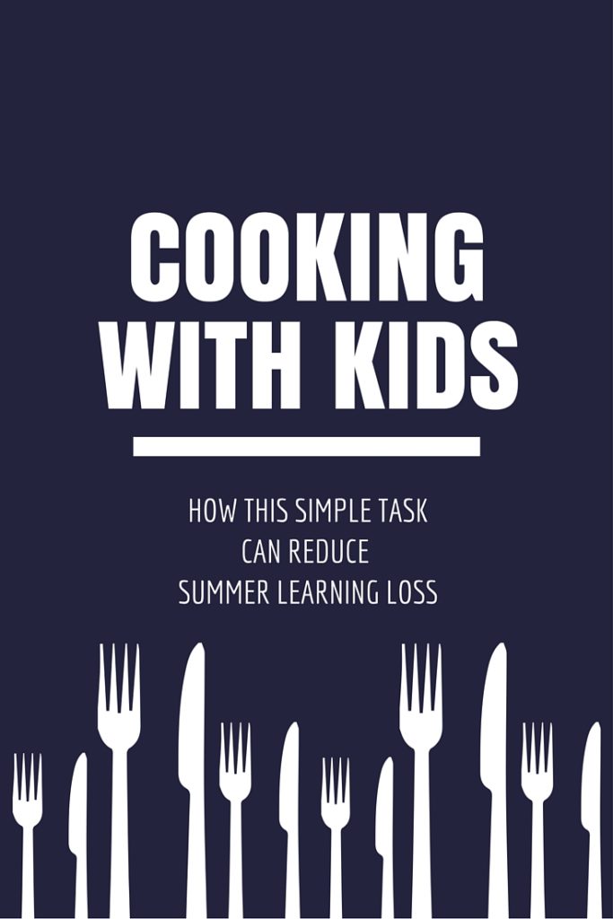 Cooking with your kids can keep their brains engaged and reduce summer learning loss.