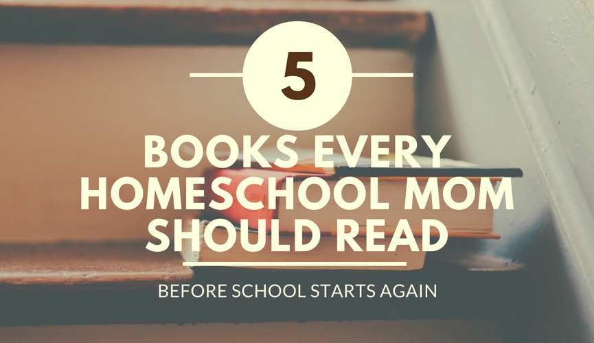 If you get a little overwhelmed when you think about starting a new homeschool year, check out this list of 5 great books every homeschool mom should read!